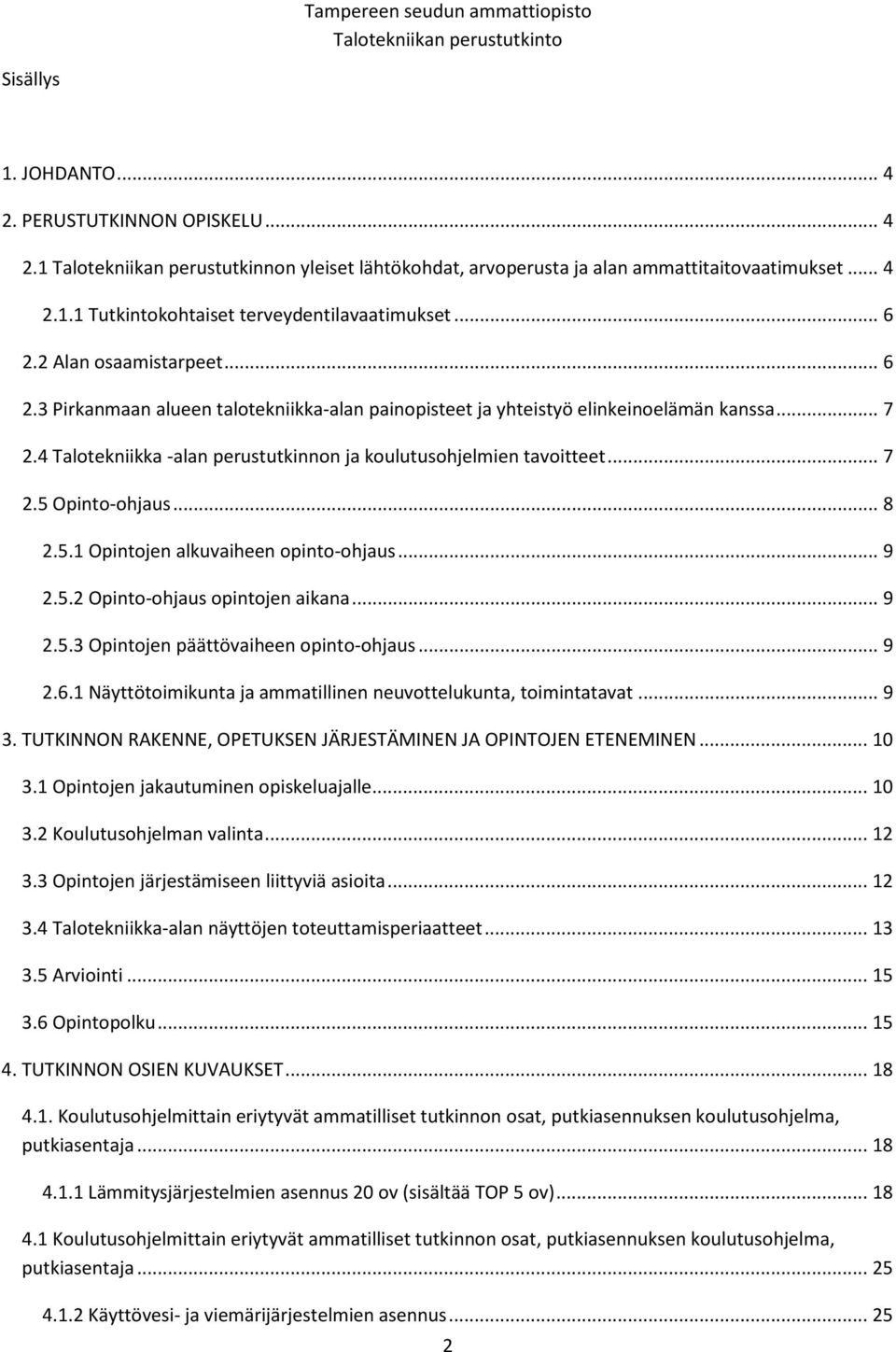 .. 7 2.5 Opinto-ohjaus... 8 2.5.1 Opintojen alkuvaiheen opinto-ohjaus... 9 2.5.2 Opinto-ohjaus opintojen aikana... 9 2.5.3 Opintojen päättövaiheen opinto-ohjaus... 9 2.6.