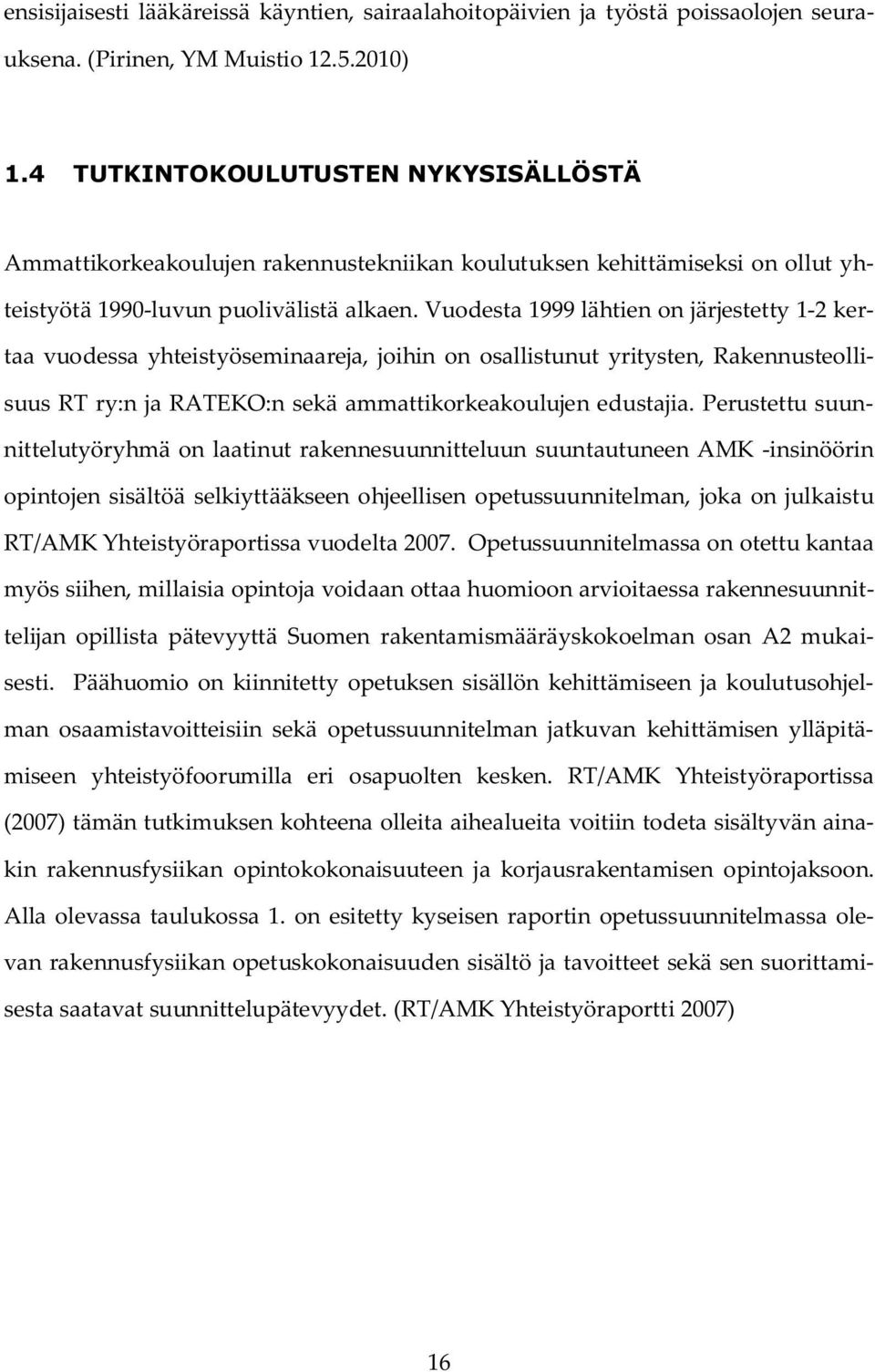 Vuodesta 1999 lähtien on järjestetty 1-2 kertaa vuodessa yhteistyöseminaareja, joihin on osallistunut yritysten, Rakennusteollisuus RT ry:n ja RATEKO:n sekä ammattikorkeakoulujen edustajia.
