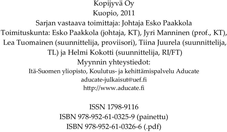 , KT), Lea Tuomainen (suunnittelija, proviisori), Tiina Juurela (suunnittelija, TL) ja Helmi Kokotti (suunnittelija,