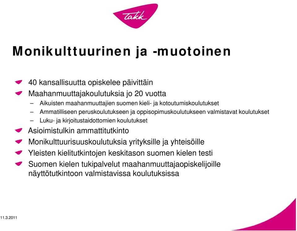 kirjoitustaidottomien koulutukset Asioimistulkin ammattitutkinto Monikulttuurisuuskoulutuksia yrityksille ja yhteisöille Yleisten