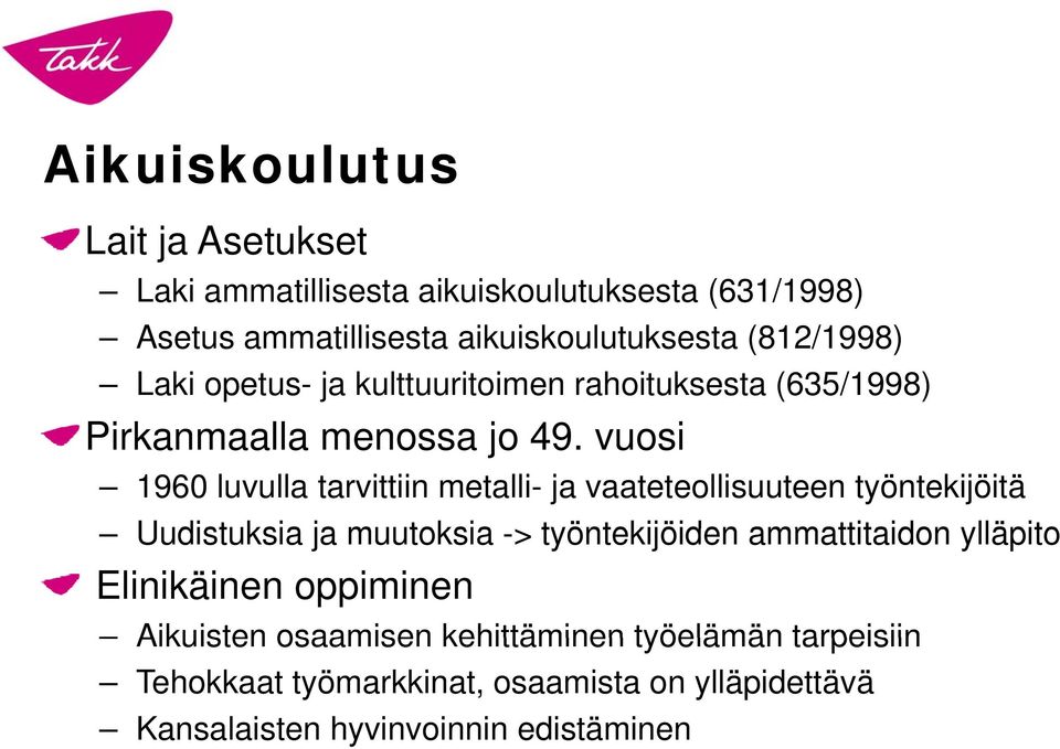 vuosi 1960 luvulla tarvittiin metalli- ja vaateteollisuuteen työntekijöitä Uudistuksia ja muutoksia -> työntekijöiden ammattitaidon