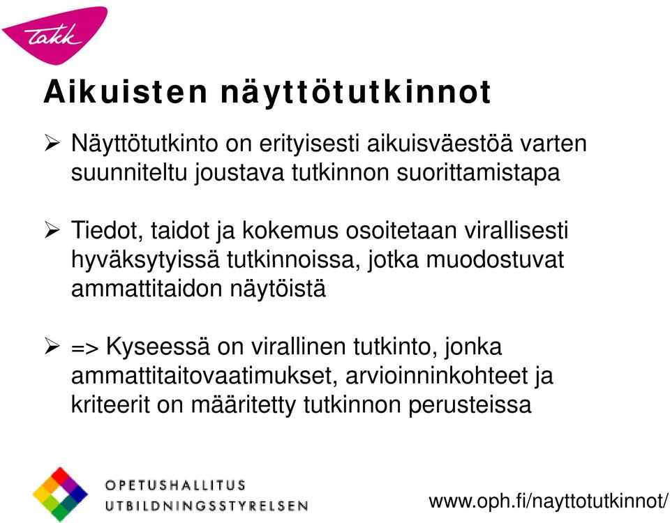 jotka muodostuvat ammattitaidon näytöistä => Kyseessä on virallinen tutkinto, jonka