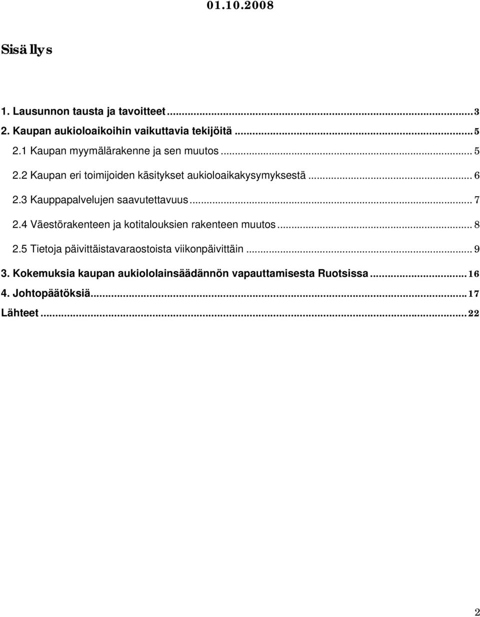 3 Kauppapalvelujen saavutettavuus... 7 2.4 Väestörakenteen ja kotitalouksien rakenteen muutos... 8 2.