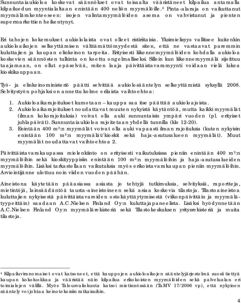 Eri tahojen kokemukset aukiololaista ovat olleet ristiriitaisia.
