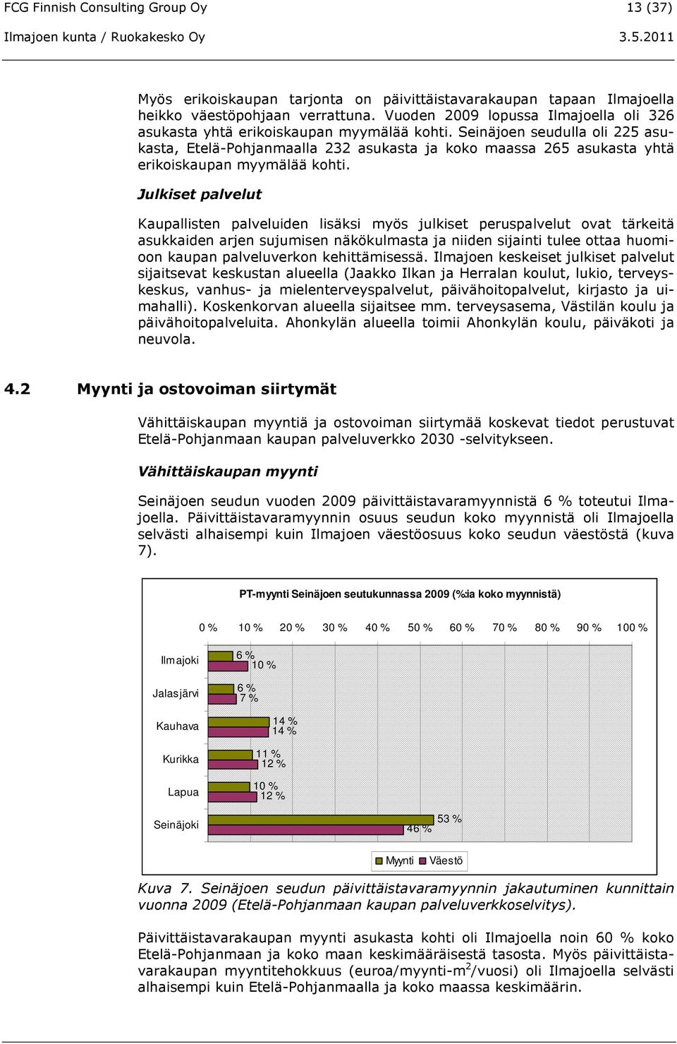 Seinäjoen seudulla oli 225 asukasta, Etelä-Pohjanmaalla 232 asukasta ja koko maassa 265 asukasta yhtä erikoiskaupan myymälää kohti.