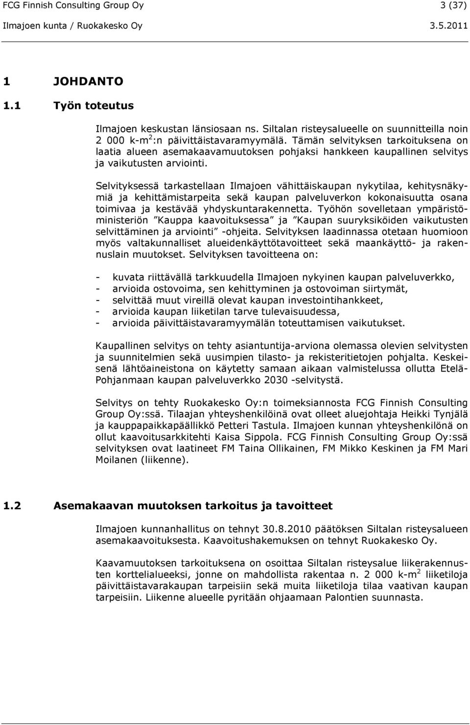 Selvityksessä tarkastellaan Ilmajoen vähittäiskaupan nykytilaa, kehitysnäkymiä ja kehittämistarpeita sekä kaupan palveluverkon kokonaisuutta osana toimivaa ja kestävää yhdyskuntarakennetta.