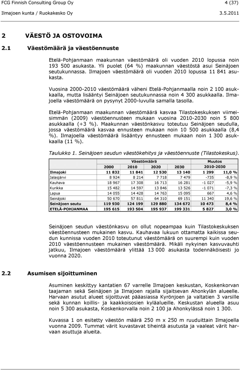 Vuosina 2000-2010 väestömäärä väheni Etelä-Pohjanmaalla noin 2 100 asukkaalla, mutta lisääntyi Seinäjoen seutukunnassa noin 4 300 asukkaalla.