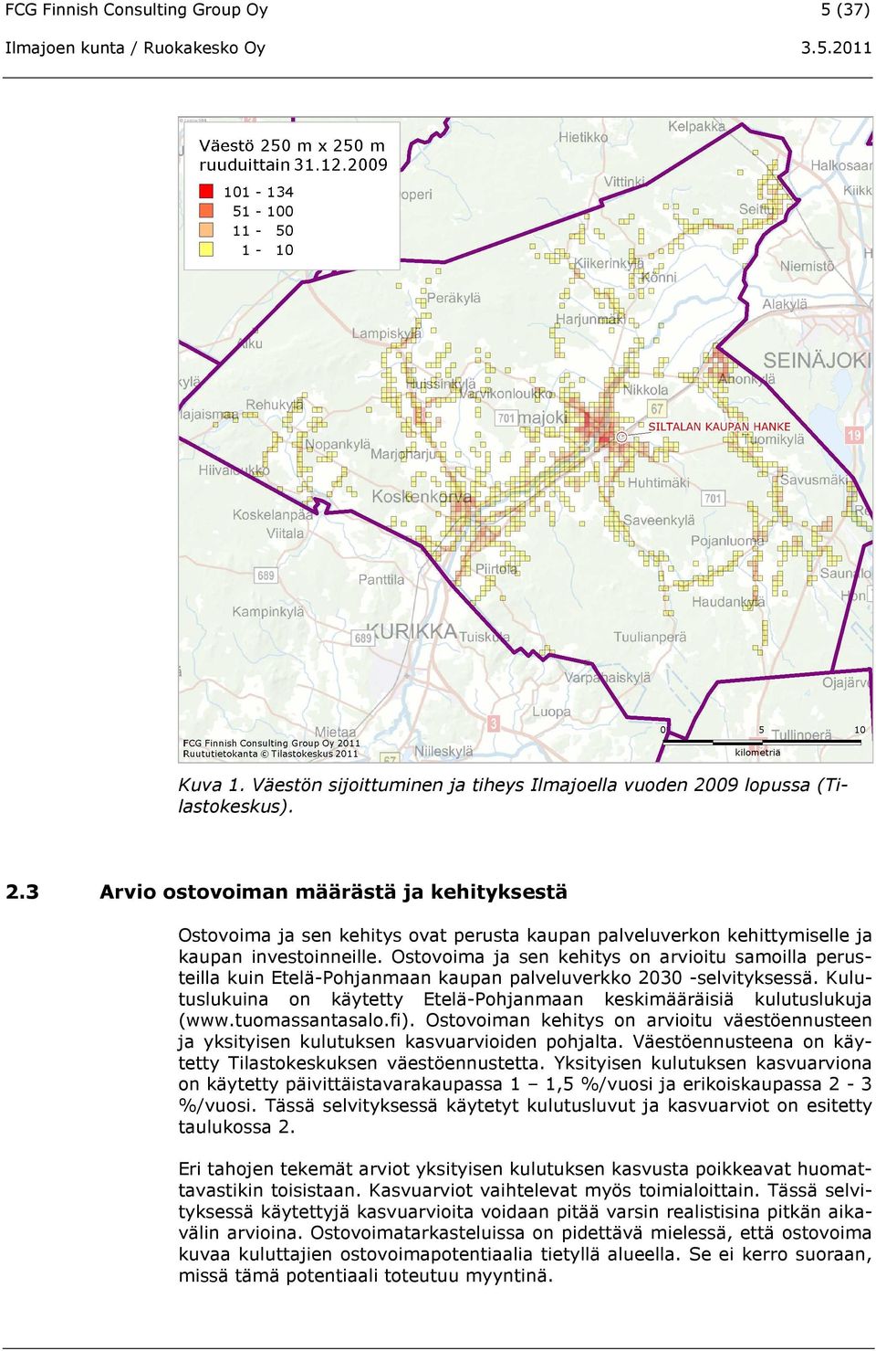 Ostovoima ja sen kehitys on arvioitu samoilla perusteilla kuin Etelä-Pohjanmaan kaupan palveluverkko 2030 -selvityksessä. Kulutuslukuina on käytetty Etelä-Pohjanmaan keskimääräisiä kulutuslukuja (www.