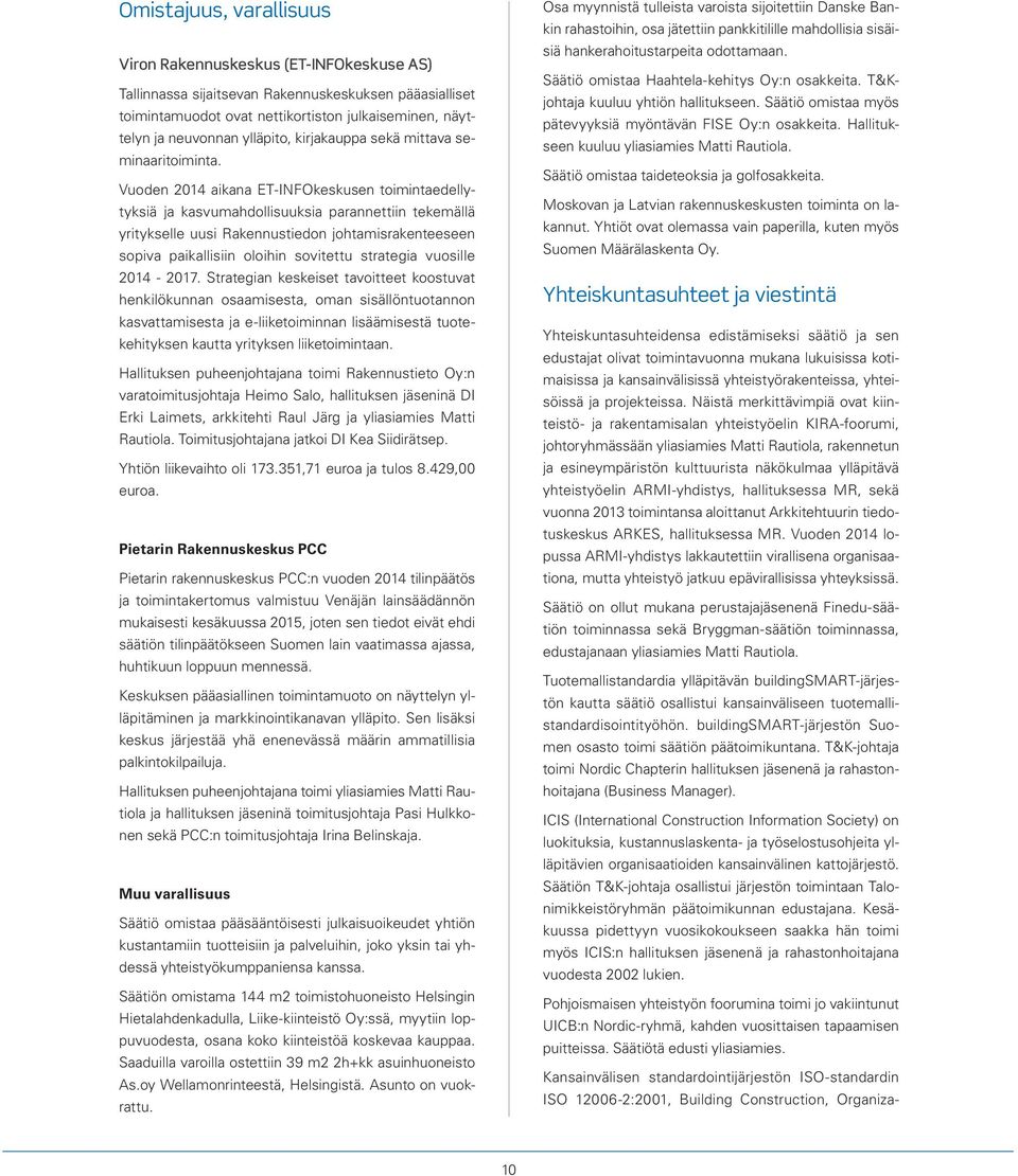 Vuoden 2014 aikana ET-INFOkeskusen toimintaedellytyksiä ja kasvumahdollisuuksia parannettiin tekemällä yritykselle uusi Rakennustiedon johtamisrakenteeseen sopiva paikallisiin oloihin sovitettu