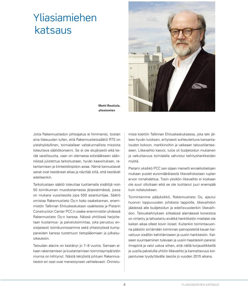 Se ei ole etujärjestö eikä kerää varallisuutta, vaan on olemassa edistääkseen säännöissä julistettua tarkoitustaan, hyvän kaavoituksen, rakentamisen ja kiinteistönpidon asiaa.