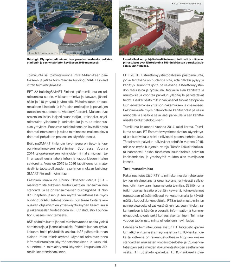 Toimikunta sai toimintavuonna InfraTM-hankkeen päätökseen ja jatkaa toimintaansa buildingsmart Finland infran toimialaryhmässä.
