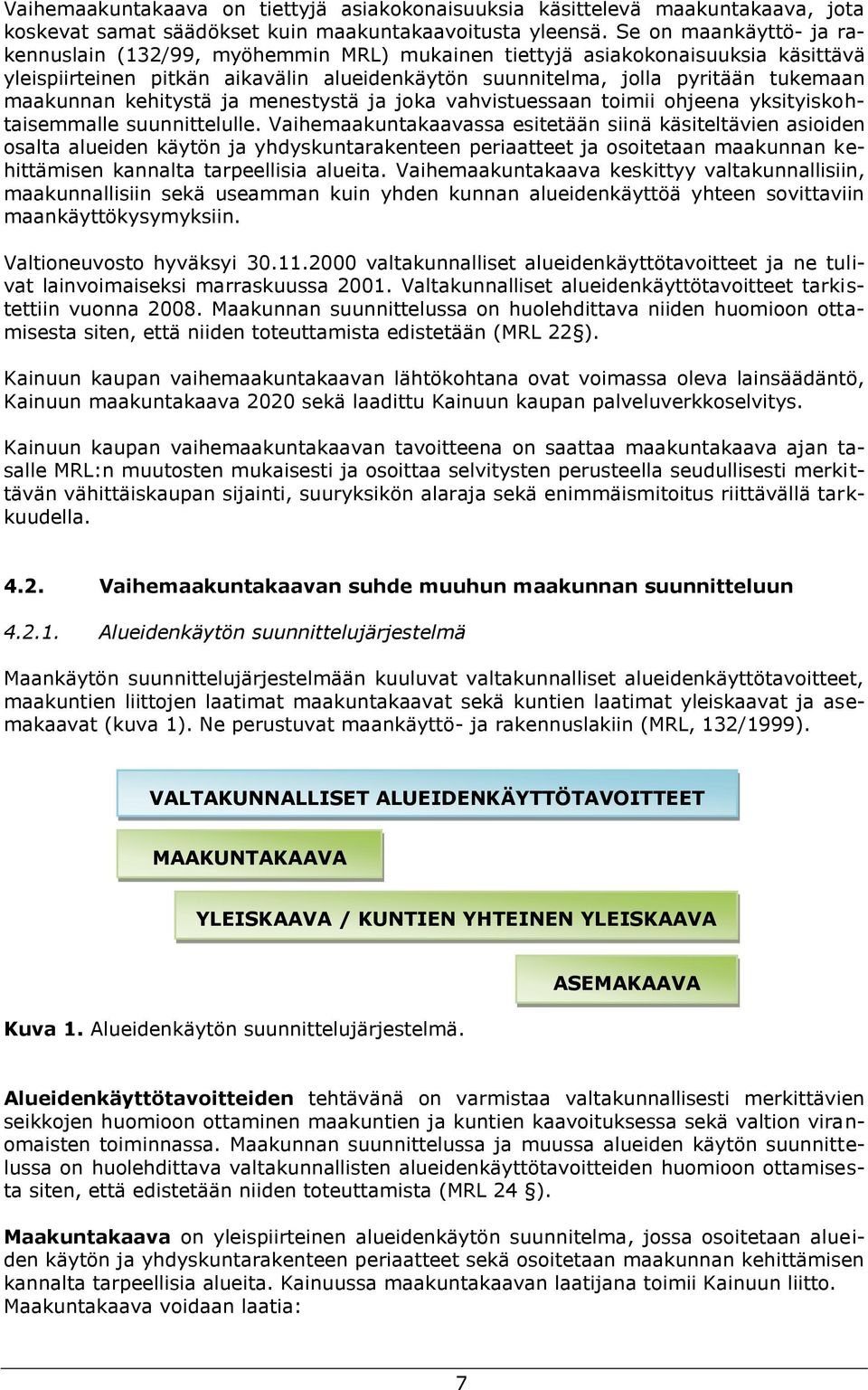 kehitystä ja menestystä ja joka vahvistuessaan toimii ohjeena yksityiskohtaisemmalle suunnittelulle.