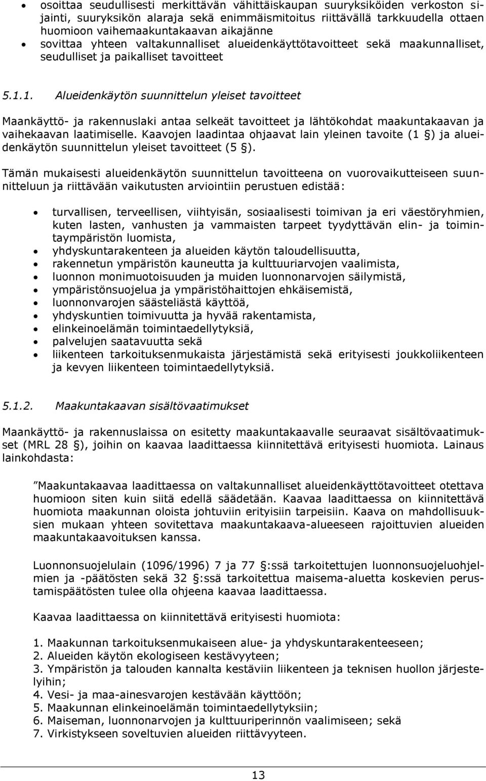 1. Alueidenkäytön suunnittelun yleiset tavoitteet Maankäyttö- ja rakennuslaki antaa selkeät tavoitteet ja lähtökohdat maakuntakaavan ja vaihekaavan laatimiselle.