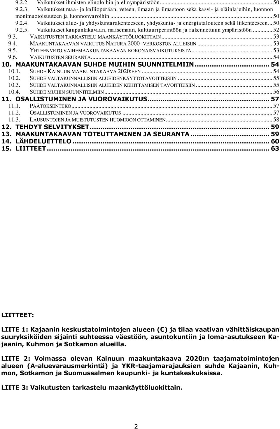 Vaikutukset alue- ja yhdyskuntarakenteeseen, yhdyskunta- ja energiatalouteen sekä liikenteeseen... 50 9.2.5. Vaikutukset kaupunkikuvaan, maisemaan, kulttuuriperintöön ja rakennettuun ympäristöön.