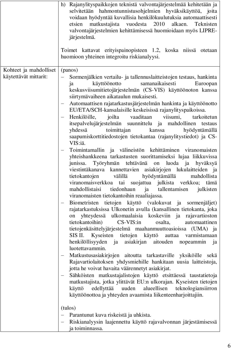 2, koska niissä otetaan huomioon yhteinen integroitu riskianalyysi.