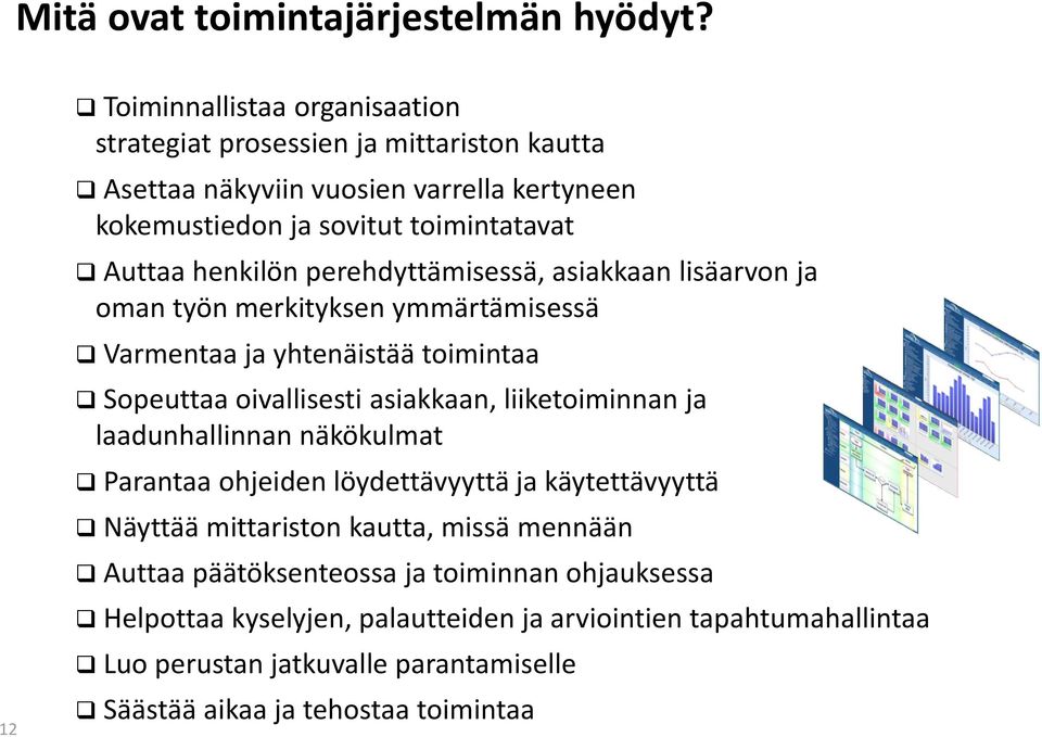 henkilön perehdyttämisessä, asiakkaan lisäarvon ja oman työn merkityksen ymmärtämisessä Varmentaa ja yhtenäistää toimintaa Sopeuttaa oivallisesti asiakkaan, liiketoiminnan