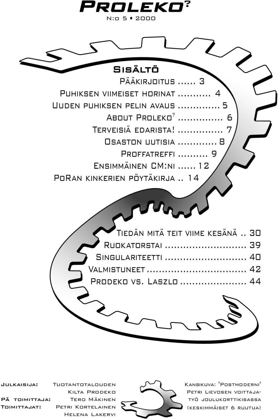 . 14 Tiedän mitä teit viime kesänä.. 30 Ruokatorstai... 39 Singulariteetti... 40 Valmistuneet... 42 Prodeko vs. Laszlo.