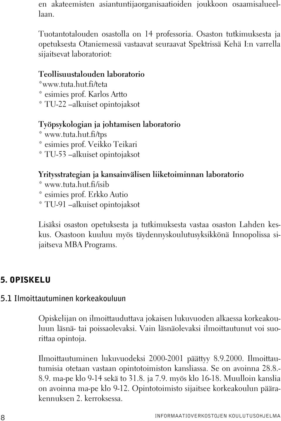 Karlos Artto * TU-22 alkuiset opintojaksot Työpsykologian ja johtamisen laboratorio * www.tuta.hut.fi/tps * esimies prof.