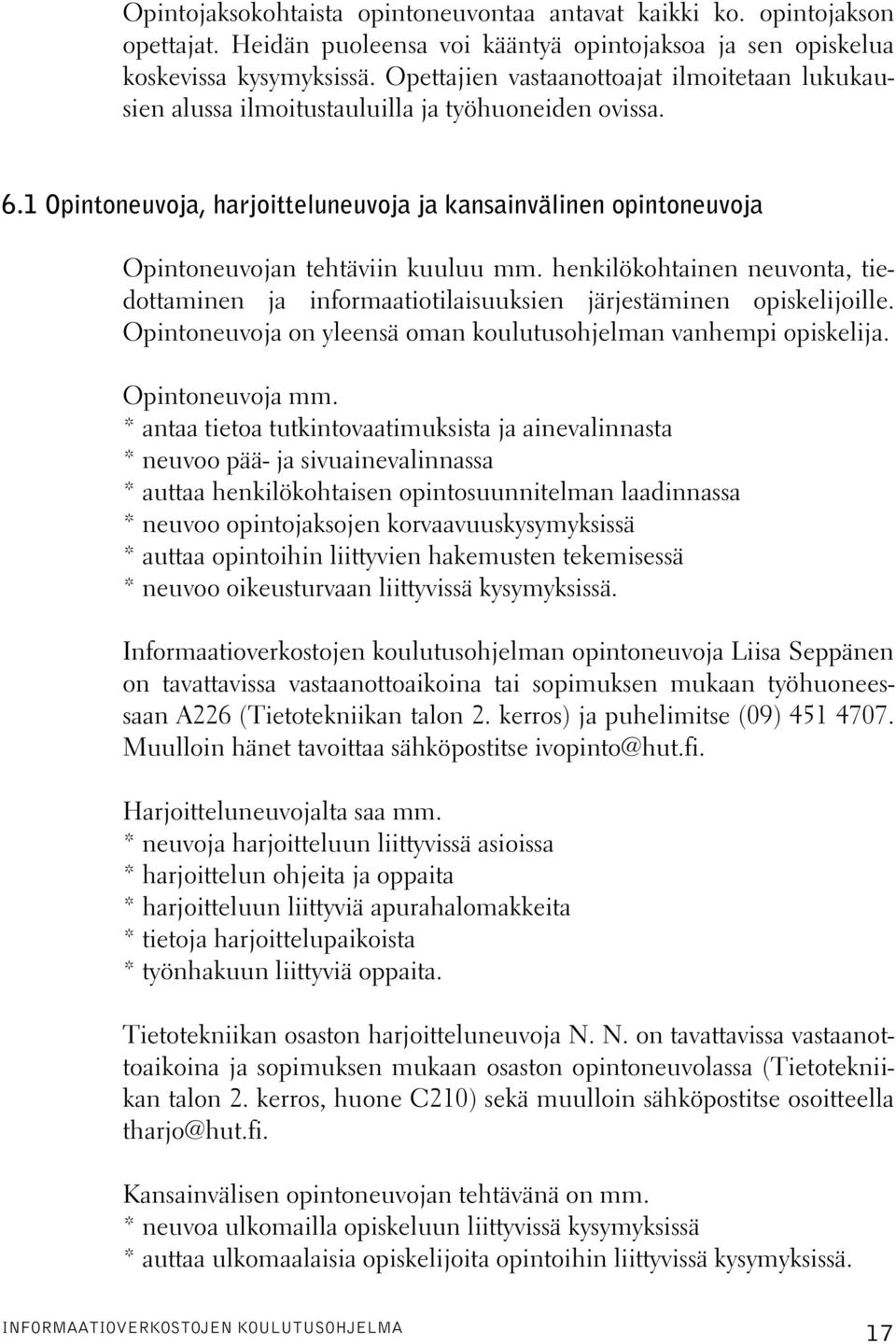 1 Opintoneuvoja, harjoitteluneuvoja ja kansainvälinen opintoneuvoja Opintoneuvojan tehtäviin kuuluu mm.