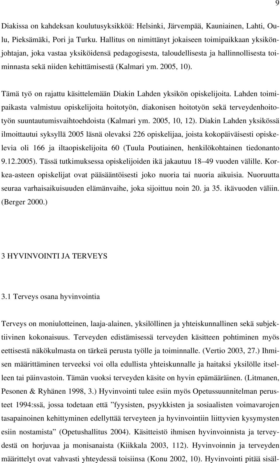 2005, 10). Tämä työ on rajattu käsittelemään Diakin Lahden yksikön opiskelijoita.