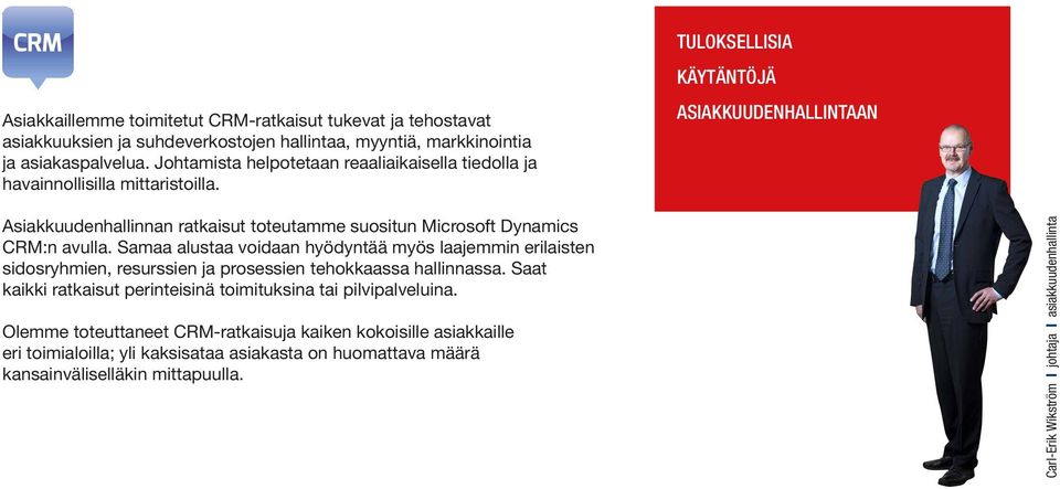 TULOKSELLISIA KÄYTÄNTÖJÄ ASIAKKUUDENHALLINTAAN Asiakkuudenhallinnan ratkaisut toteutamme suositun Microsoft Dynamics CRM:n avulla.