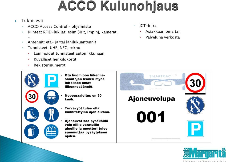 oma tai Palveluna verkosta Ota huomioon liikennesääntöjen lisäksi myös laitoksen omat liikennesäännöt. Nopeusrajoitus on 30 km/h.