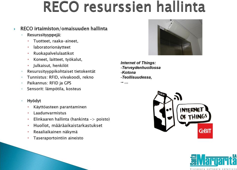 rekno Paikannus: RFID ja GPS Sensorit: lämpötila, kosteus Internet of Things: -Terveydenhuollossa -Kotona -Teollisuudessa, -- Hyödyt