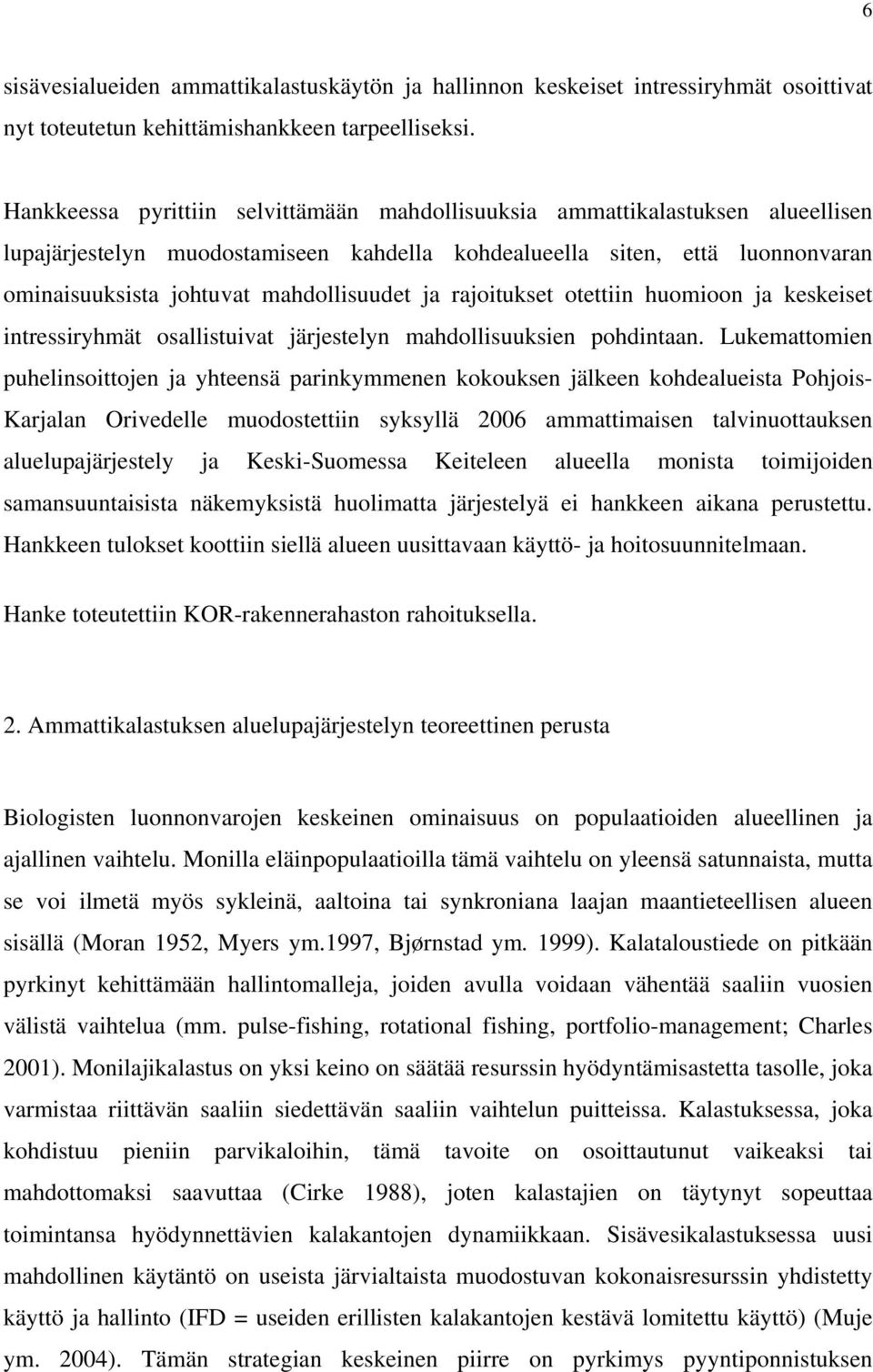 ja rajoitukset otettiin huomioon ja keskeiset intressiryhmät osallistuivat järjestelyn mahdollisuuksien pohdintaan.