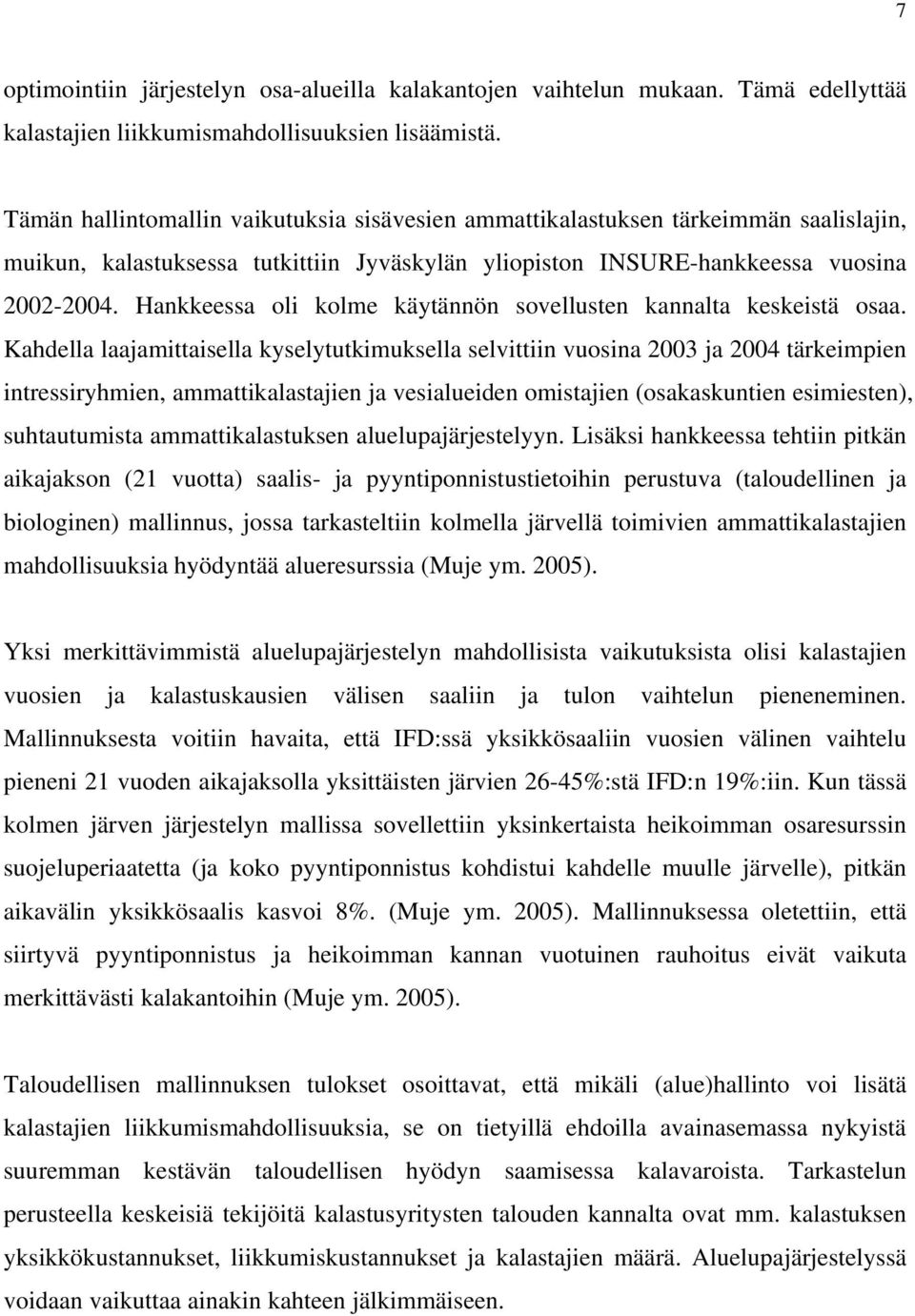 Hankkeessa oli kolme käytännön sovellusten kannalta keskeistä osaa.