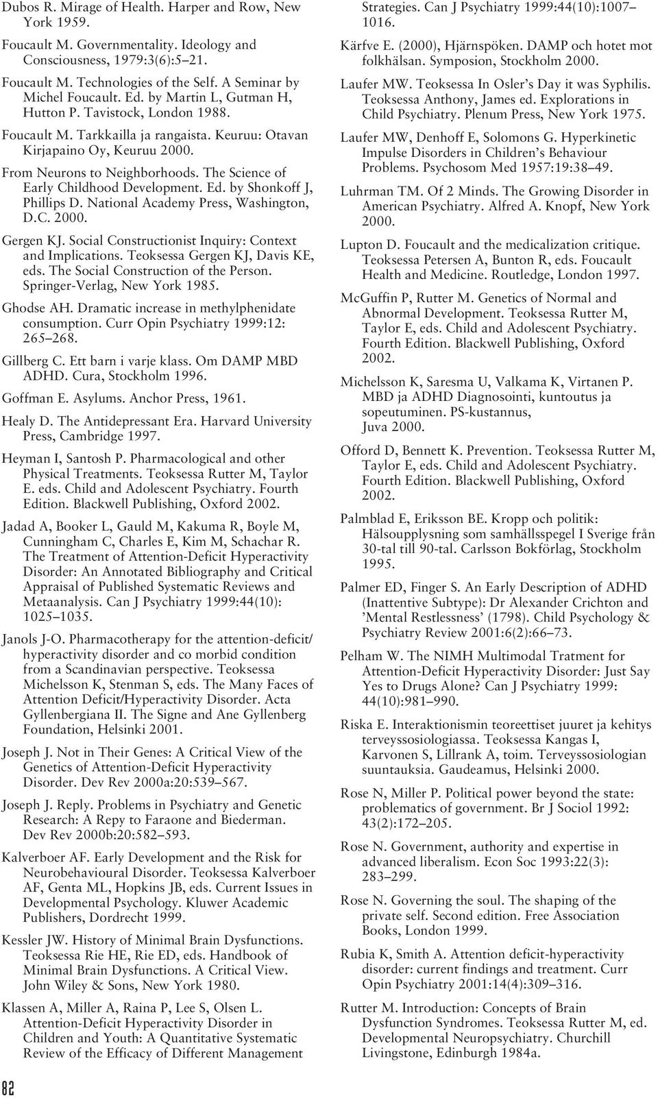 The Science of Early Childhood Development. Ed. by Shonkoff J, Phillips D. National Academy Press, Washington, D.C. 2000. Gergen KJ. Social Constructionist Inquiry: Context and Implications.