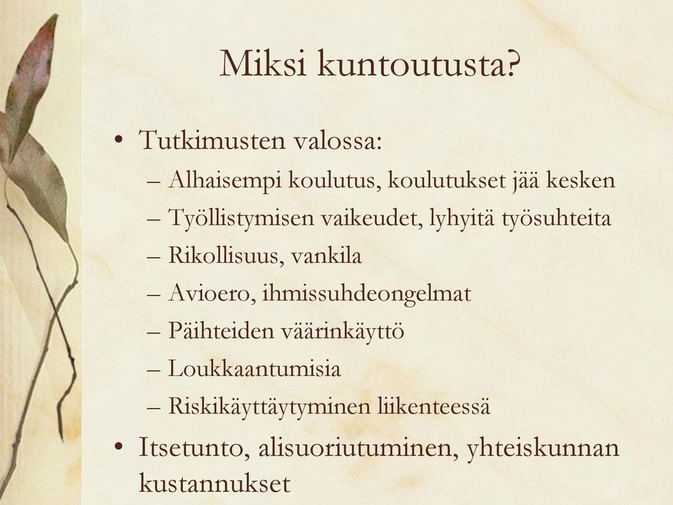 Työllistymisen vaikeudet, lyhyitä työsuhteita Rikollisuus, vankila Avioero,