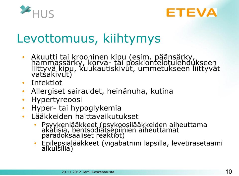 vatsakivut) Infektiot Allergiset sairaudet, heinänuha, kutina Hypertyreoosi Hyper- tai hypoglykemia Lääkkeiden