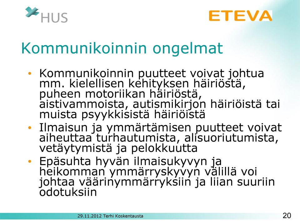 muista psyykkisistä häiriöistä Ilmaisun ja ymmärtämisen puutteet voivat aiheuttaa turhautumista,