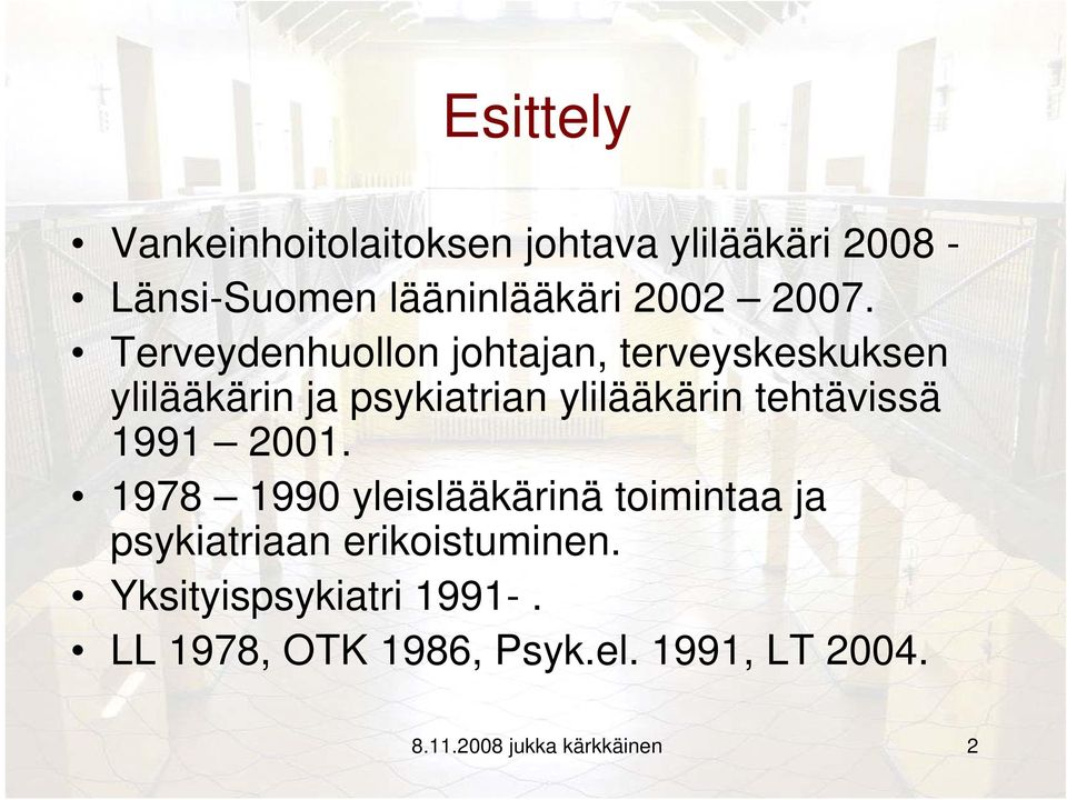 tehtävissä 1991 2001. 1978 1990 yleislääkärinä toimintaa ja psykiatriaan erikoistuminen.