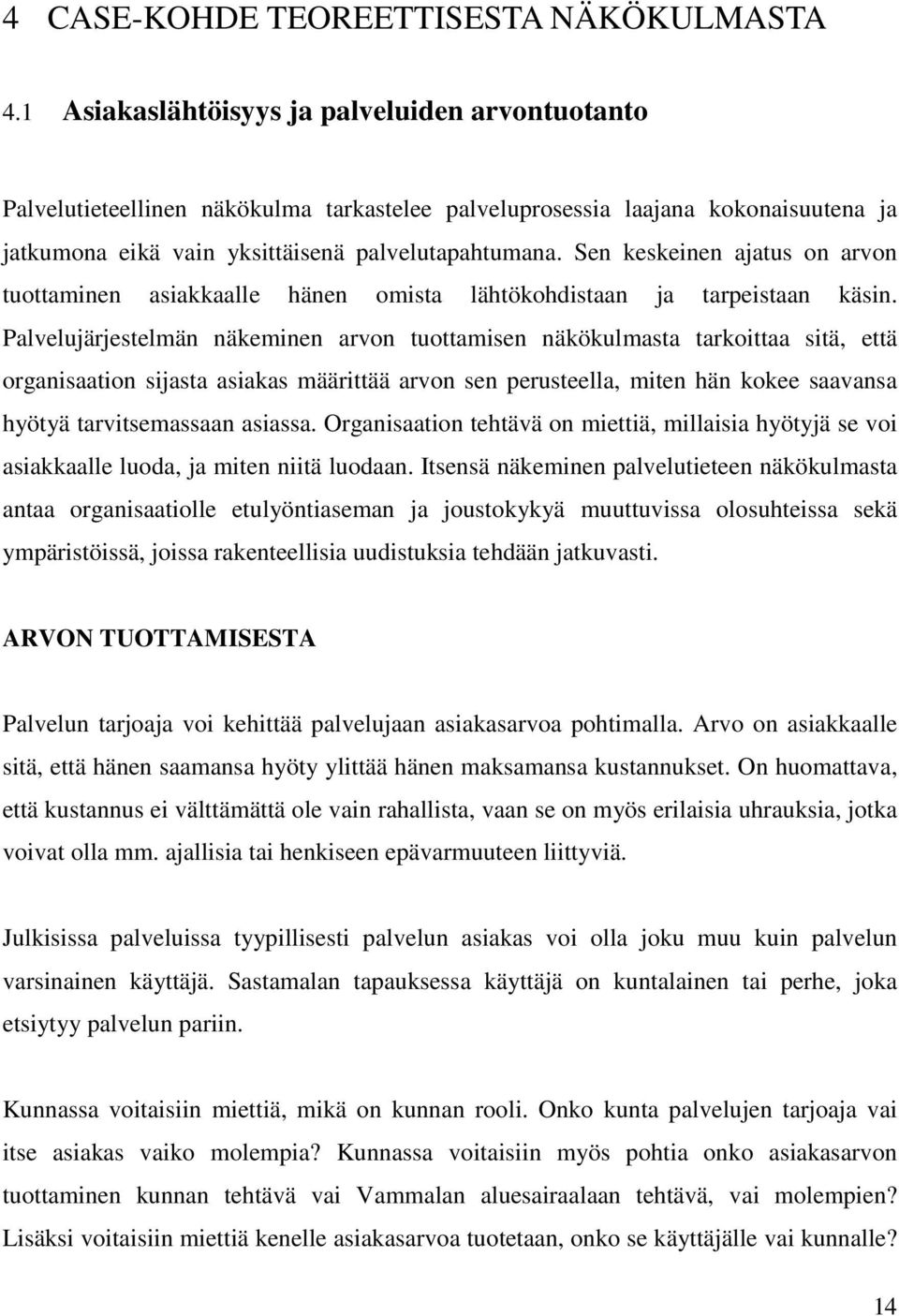 Sen keskeinen ajatus on arvon tuottaminen asiakkaalle hänen omista lähtökohdistaan ja tarpeistaan käsin.