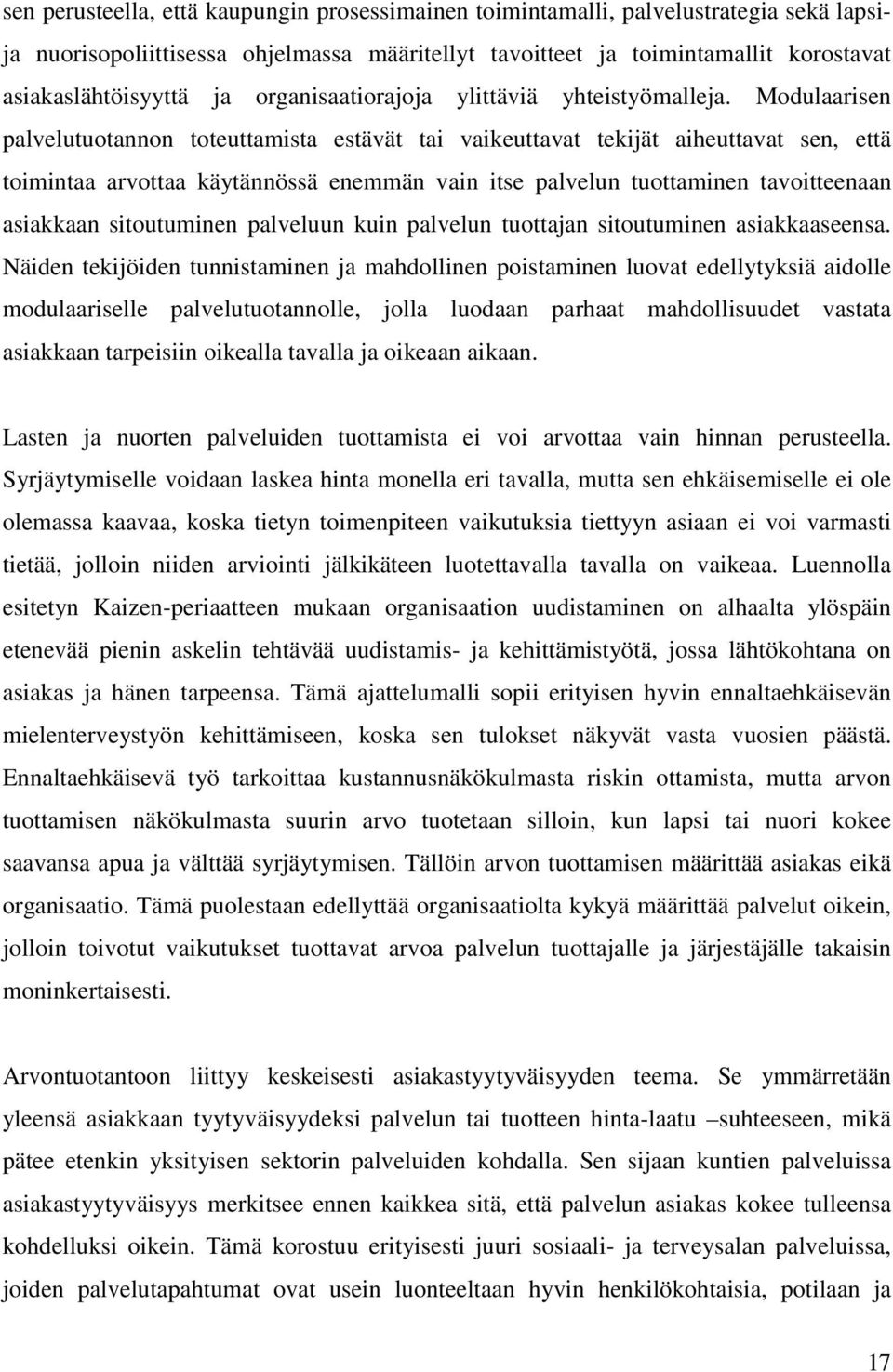 Modulaarisen palvelutuotannon toteuttamista estävät tai vaikeuttavat tekijät aiheuttavat sen, että toimintaa arvottaa käytännössä enemmän vain itse palvelun tuottaminen tavoitteenaan asiakkaan