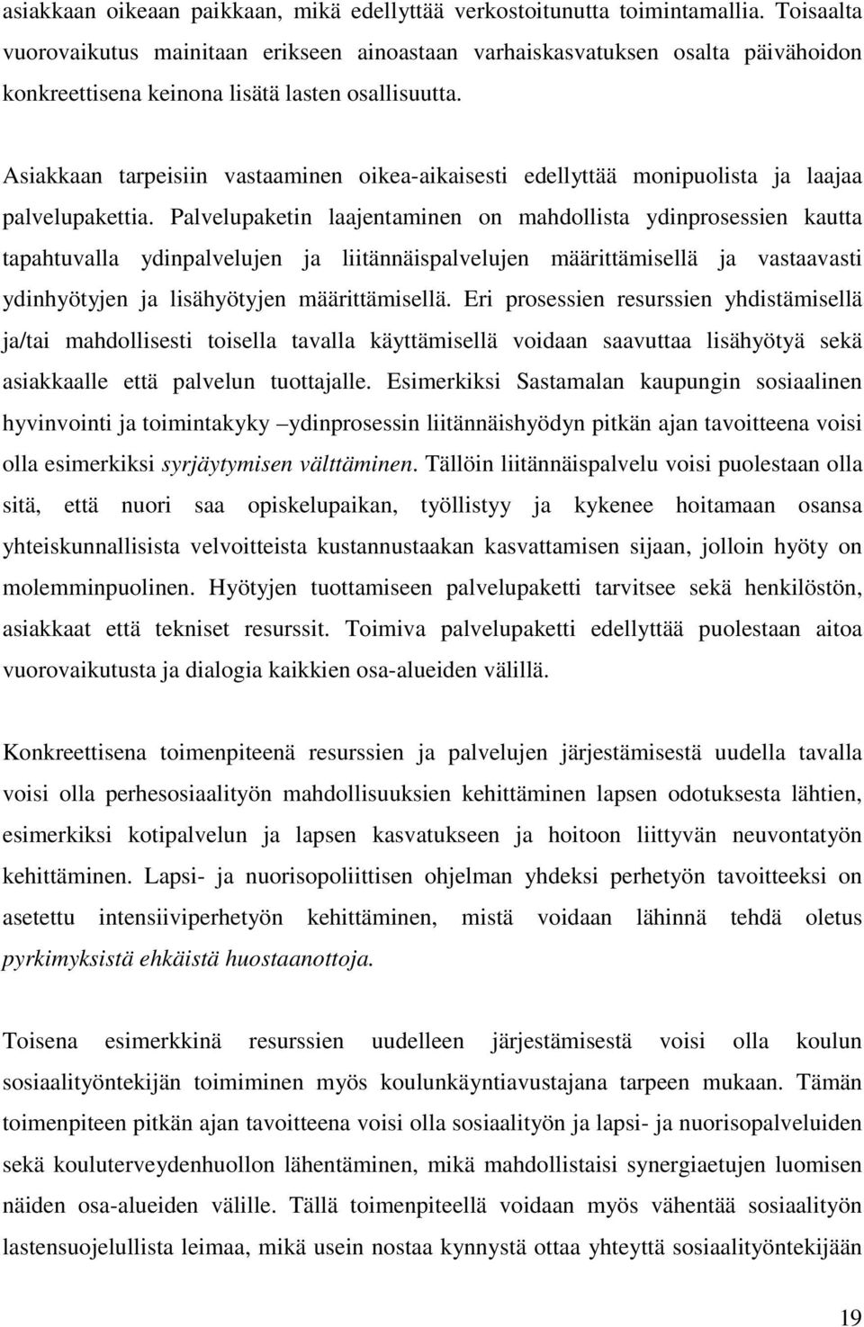 Asiakkaan tarpeisiin vastaaminen oikea-aikaisesti edellyttää monipuolista ja laajaa palvelupakettia.