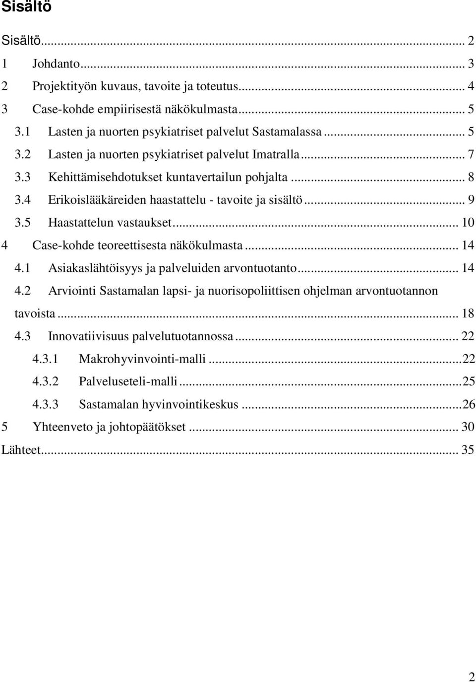 .. 14 4.1 Asiakaslähtöisyys ja palveluiden arvontuotanto... 14 4.2 Arviointi Sastamalan lapsi- ja nuorisopoliittisen ohjelman arvontuotannon tavoista... 18 4.3 Innovatiivisuus palvelutuotannossa.