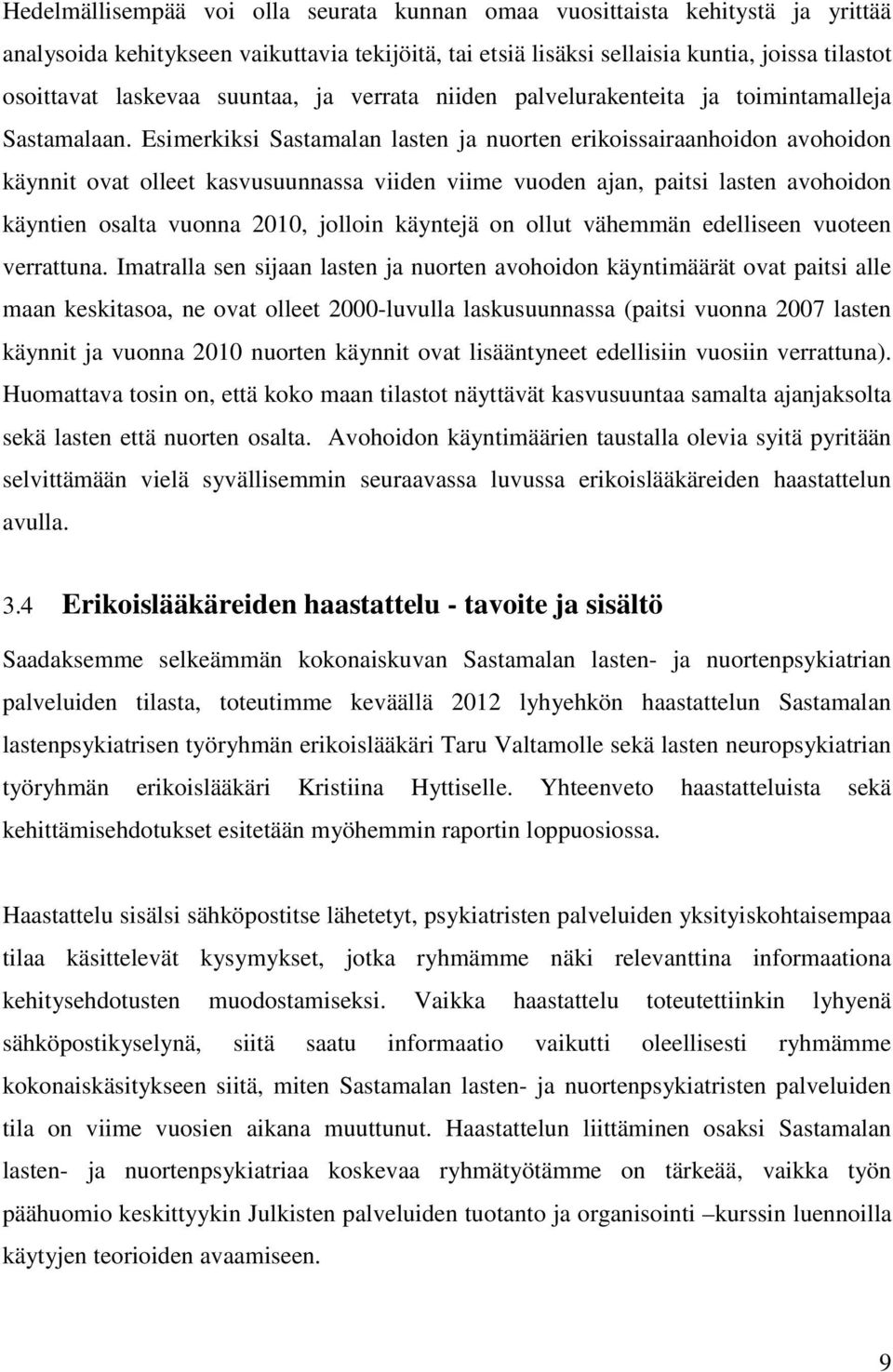 Esimerkiksi Sastamalan lasten ja nuorten erikoissairaanhoidon avohoidon käynnit ovat olleet kasvusuunnassa viiden viime vuoden ajan, paitsi lasten avohoidon käyntien osalta vuonna 2010, jolloin