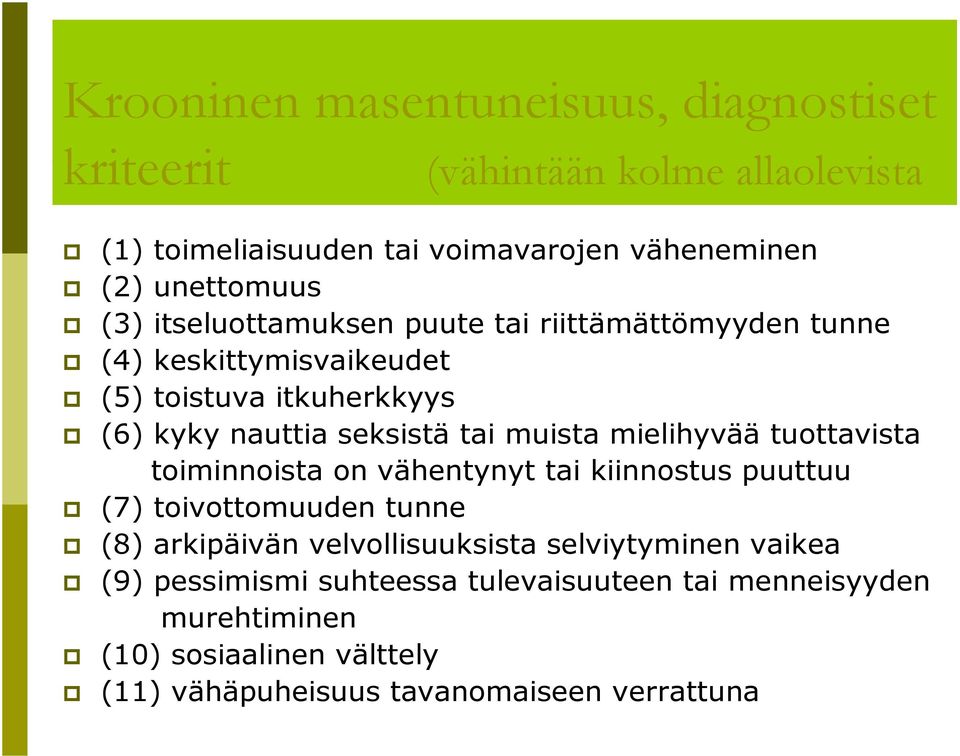 mielihyvää tuottavista toiminnoista on vähentynyt tai kiinnostus puuttuu (7) toivottomuuden tunne (8) arkipäivän velvollisuuksista selviytyminen