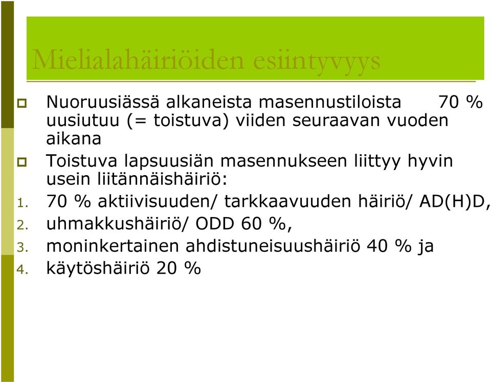 hyvin usein liitännäishäiriö: 1. 70 % aktiivisuuden/ tarkkaavuuden häiriö/ AD(H)D, 2.