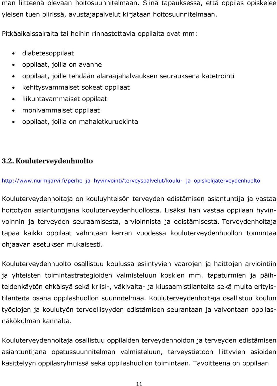 sokeat oppilaat liikuntavammaiset oppilaat monivammaiset oppilaat oppilaat, joilla on mahaletkuruokinta 3.2. Kouluterveydenhuolto http://www.nurmijarvi.