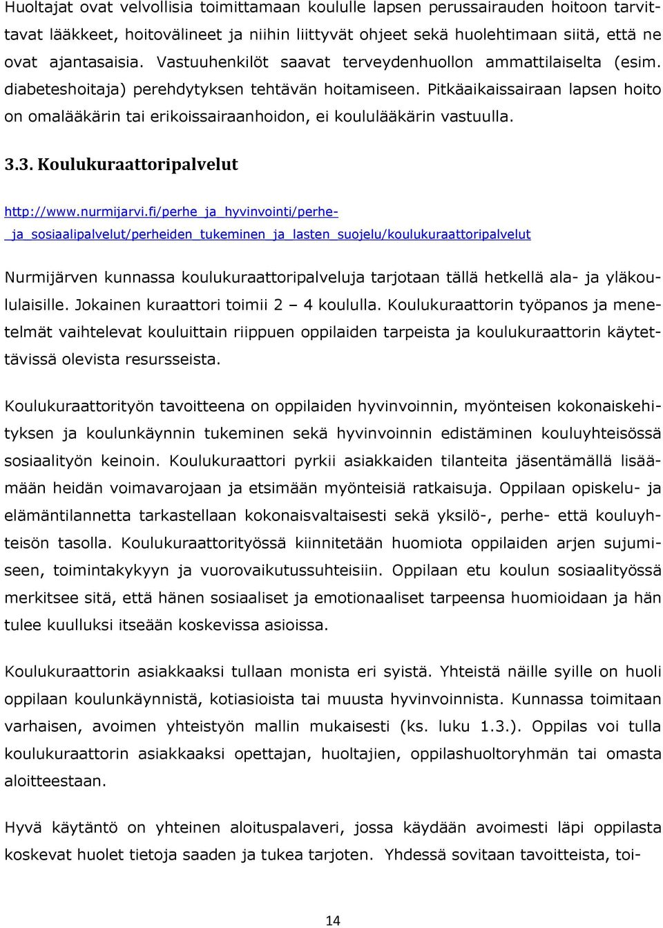 Pitkäaikaissairaan lapsen hoito on omalääkärin tai erikoissairaanhoidon, ei koululääkärin vastuulla. 3.3. Koulukuraattoripalvelut http://www.nurmijarvi.