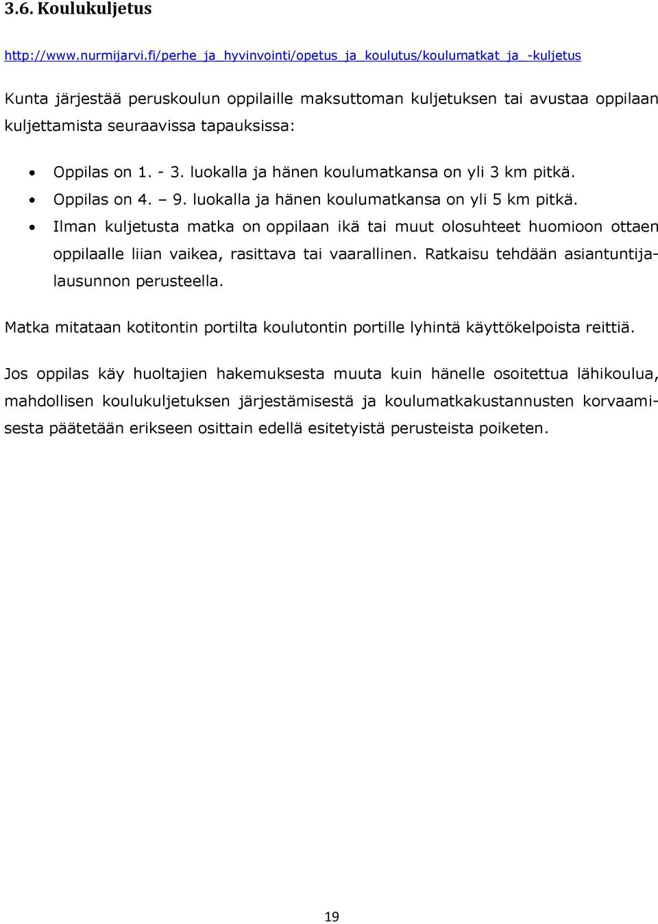 on 1. - 3. luokalla ja hänen koulumatkansa on yli 3 km pitkä. Oppilas on 4. 9. luokalla ja hänen koulumatkansa on yli 5 km pitkä.