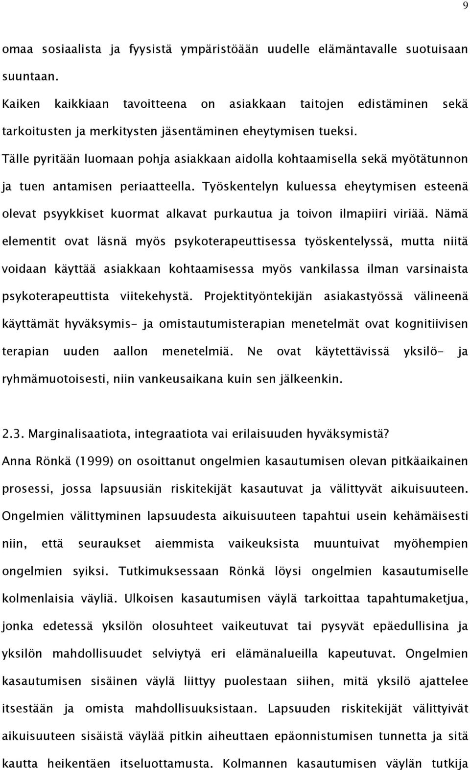 Tälle pyritään luomaan pohja asiakkaan aidolla kohtaamisella sekä myötätunnon ja tuen antamisen periaatteella.