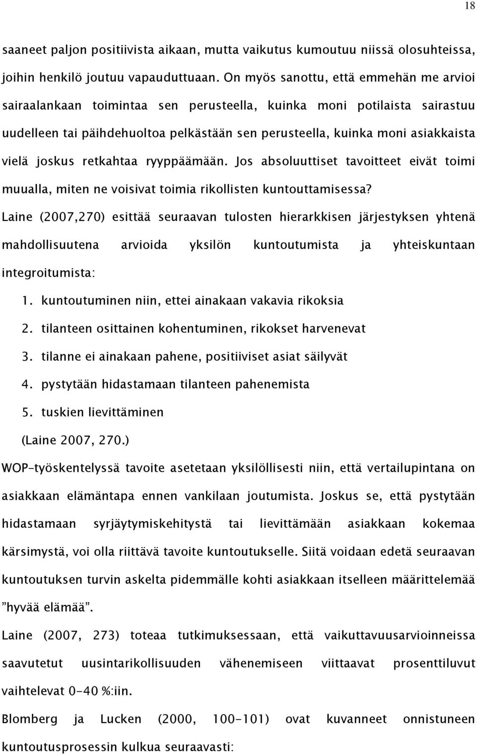 joskus retkahtaa ryyppäämään. Jos absoluuttiset tavoitteet eivät toimi muualla, miten ne voisivat toimia rikollisten kuntouttamisessa?