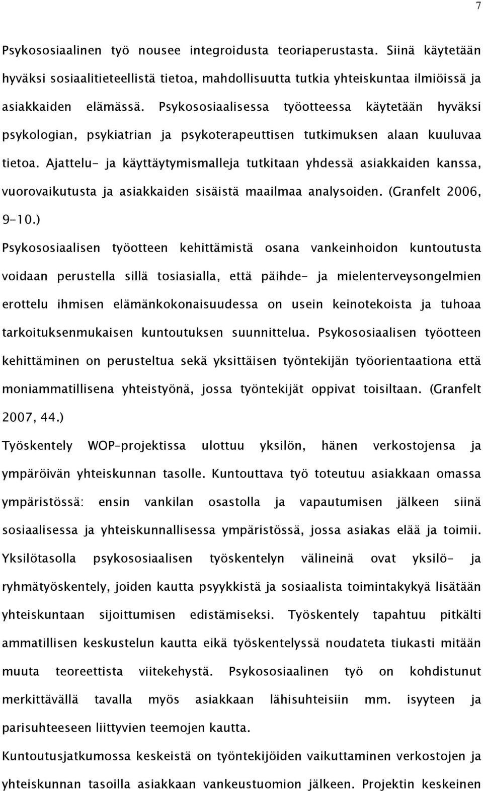 Ajattelu- ja käyttäytymismalleja tutkitaan yhdessä asiakkaiden kanssa, vuorovaikutusta ja asiakkaiden sisäistä maailmaa analysoiden. (Granfelt 2006, 9-10.