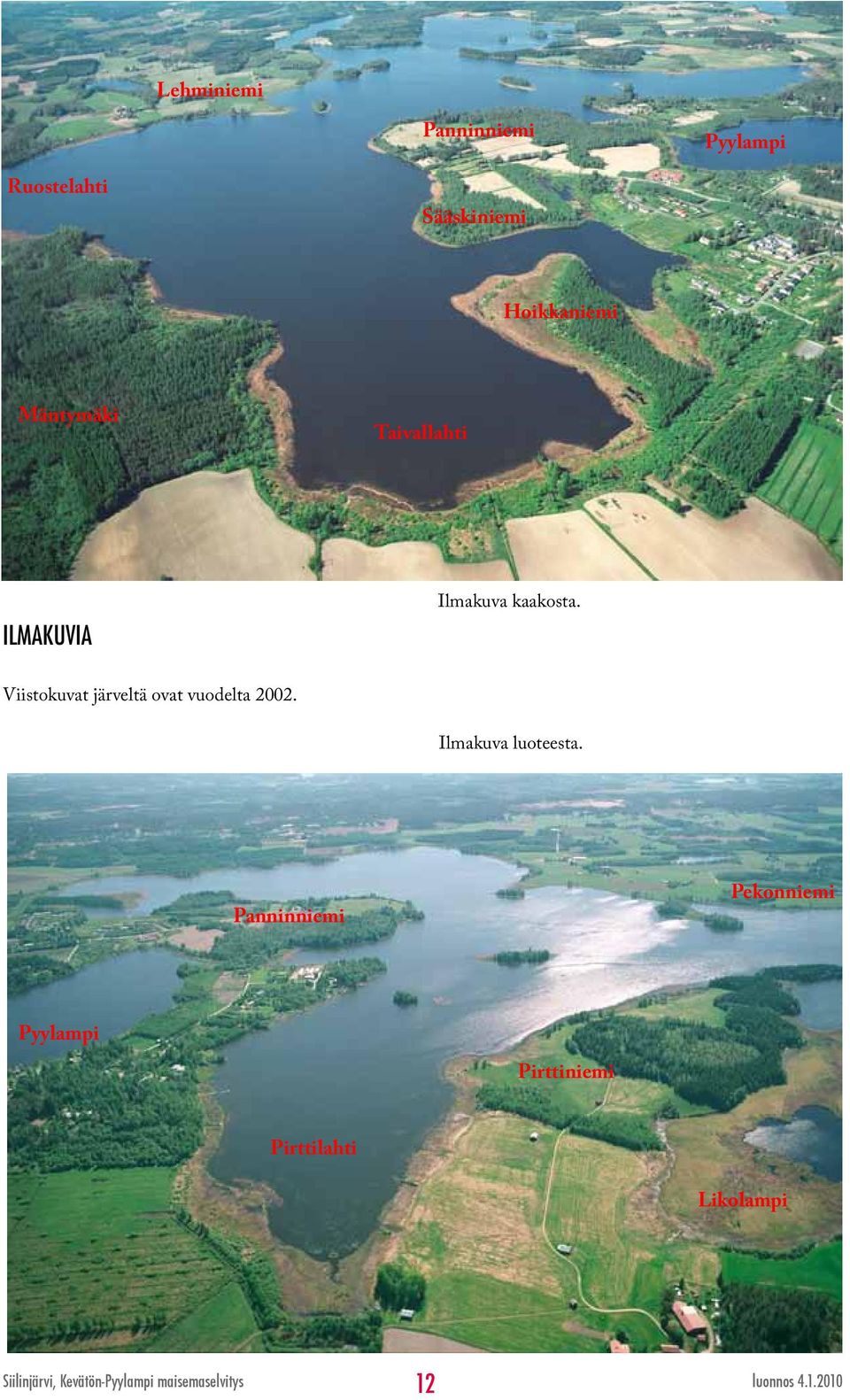 Viistokuvat järveltä ovat vuodelta 2002. Ilmakuva luoteesta.