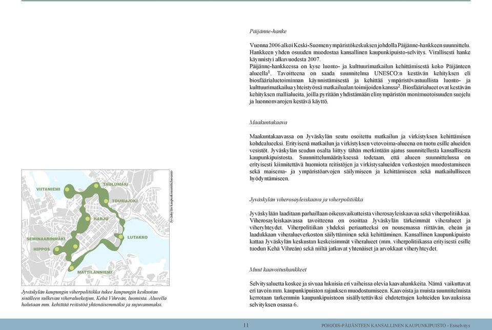 Tavoitteena on saada suunnitelma UNESCO:n kestävän kehityksen eli biosfäärialuetoiminnan käynnistämisestä ja kehittää ympäristövastuullista luonto- ja kulttuurimatkailua yhteistyössä matkailualan