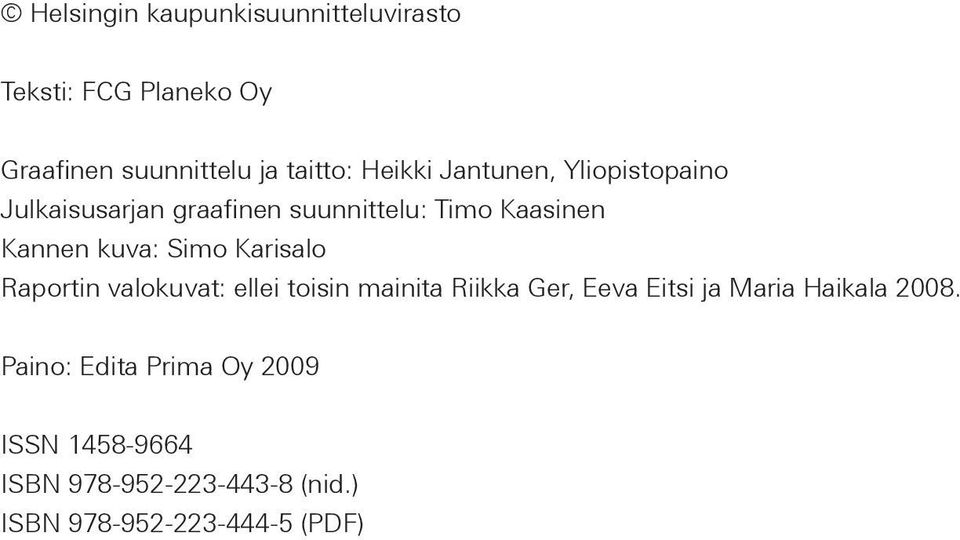 Simo Karisalo Raportin valokuvat: ellei toisin mainita Riikka Ger, Eeva Eitsi ja Maria Haikala